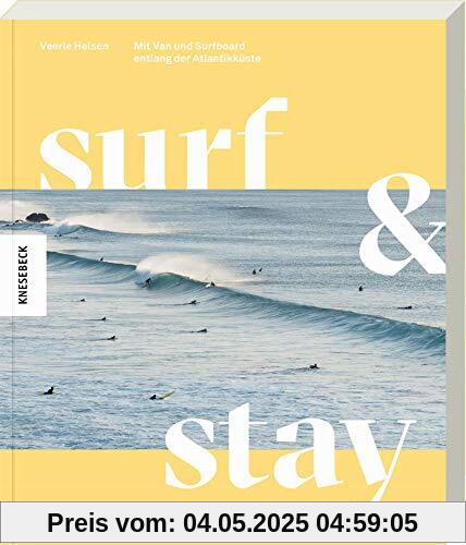 Surf & Stay: Mit Van und Surfboard entlang der Atlantikküste. Die besten Surf-Spots, Strandbars, Campingplätze, Hotels und Routen in Portugal und Spanien Surf & Stay: Mit Van und Surfboard entlang der Atlantikküste. Die besten Surf-Spots, Strandbars, Campingplätze, Hotels und Routen in Portugal und Spanien