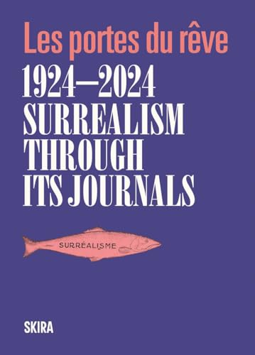 Surrealism Through Its Journals 1924-2024: Les Portes Du Rêve von Skira