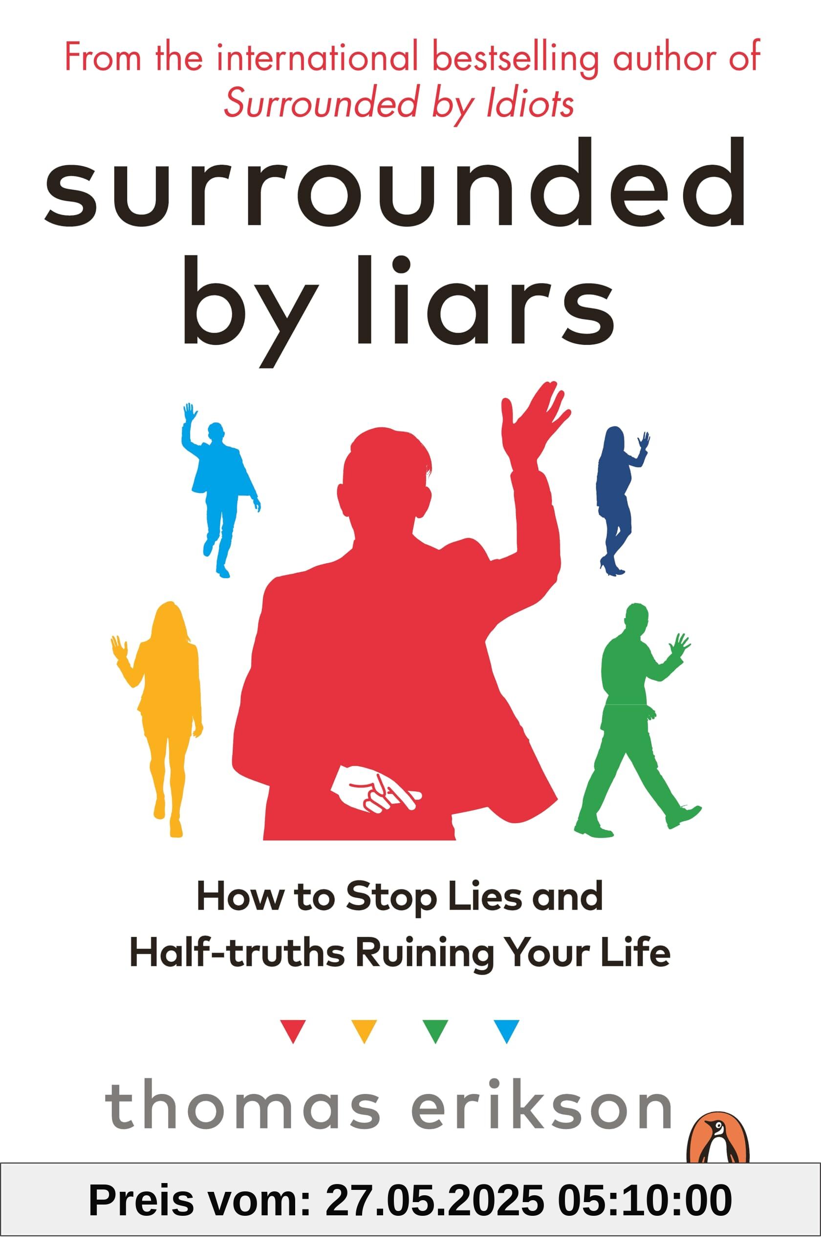 Surrounded by Liars: How to Stop Lies and Half-truths Ruining Your Life (Vermilion)