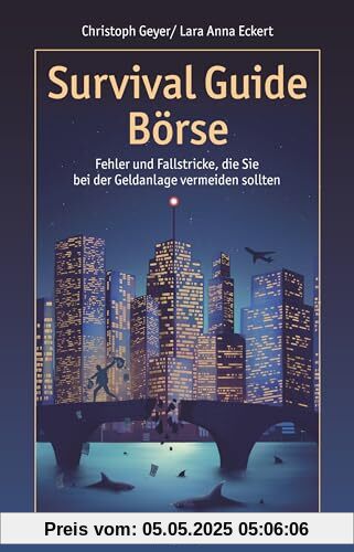 Survival Guide Börse: Fehler und Fallstricke, die Sie bei der Geldanlage vermeiden sollten Survival Guide Börse: Fehler und Fallstricke, die Sie bei der Geldanlage vermeiden sollten