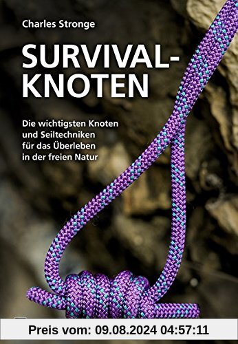 Survival-Knoten: Die wichtigsten Knoten und Seiltechniken für das Überleben in der freien Natur