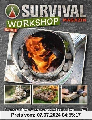 Survival Magazin Workshop Band 1: Feuer, Kochen, Nahrung selber herstellen: Step-by-Step-Anleitungen für draußen