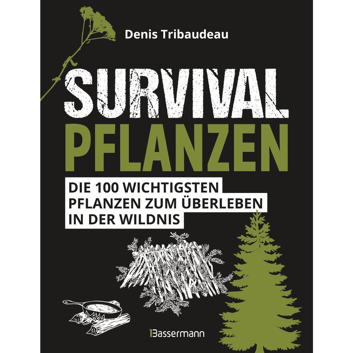 Survivalpflanzen. Die 100 wichtigsten Pflanzen zum Überleben in der Wildnis Survivalpflanzen. Die 100 wichtigsten Pflanzen zum Überleben in der Wildnis von Bassermann, Edition