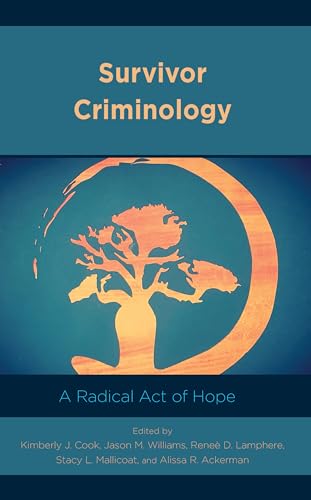 Survivor Criminology: A Radical Act of Hope (Applied Criminology Across the Globe) von Rowman & Littlefield Publishers