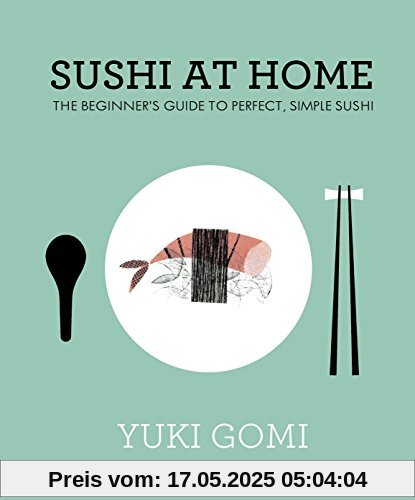 Sushi at Home: The Beginner's Guide to Perfect, Simple Sushi