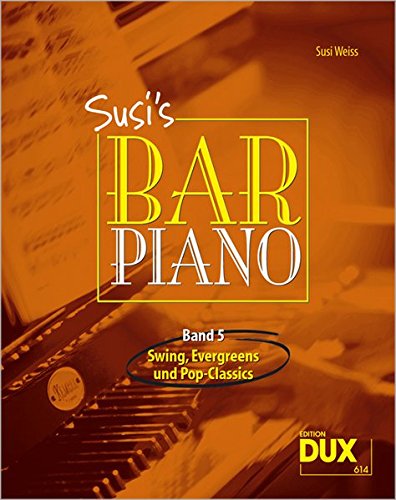 Susi's Bar Piano 5: Swing, Evergreens und Pop-Classics in mittelschwerer Bearbeitung für den anspruchsvollen Pianisten