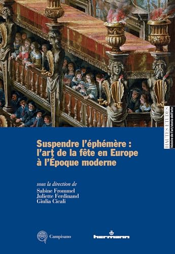 Suspendre l'éphémère : l'art de la fête en Europe à l'époque moderne: Architecture, scénographie et sculpture du XVe au XVIIIe siècle von HERMANN