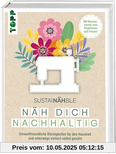 SustaiNÄHble - Näh dich nachhaltig: Umweltfreundliche Kleinigkeiten für den Haushalt und unterwegs einfach selbst genäht. Mit Blumensamen zum Einpflanzen und Freuen! SustaiNÄHble - Näh dich nachhaltig: Umweltfreundliche Kleinigkeiten für den Haushalt und unterwegs einfach selbst genäht. Mit Blumensamen zum Einpflanzen und Freuen!