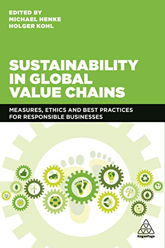 Sustainability in Global Value Chains: Measures, Ethics and Best Practices for Responsible Businesses von Kogan Page