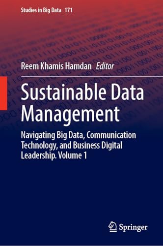 Sustainable Data Management: Navigating Big Data, Communication Technology, and Business Digital Leadership. Volume 1 (Studies in Big Data, 171, Band 171) von Springer