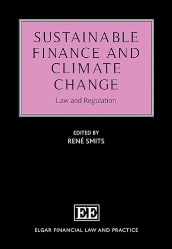 Sustainable Finance and Climate Change: Law and Regulation (Elgar Financial Law and Practice)