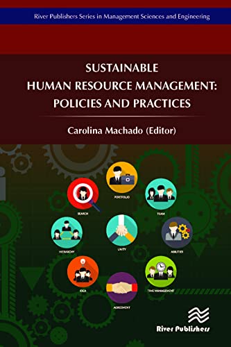 Sustainable Human Resource Management: Policies and Practices (River Publishers Series in Management Sciences and Engineering)