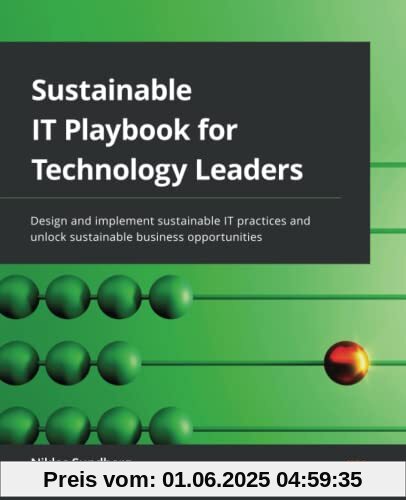 Sustainable IT Playbook for Technology Leaders: Design and implement sustainable IT practices and unlock sustainable business opportunities