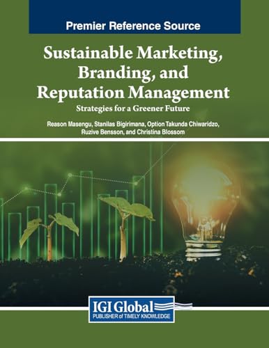 Sustainable Marketing, Branding, and Reputation Management: Strategies for a Greener Future von IGI Global