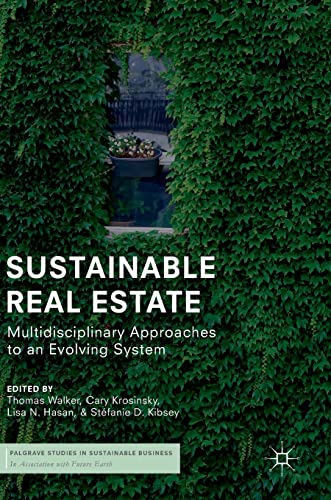 Sustainable Real Estate: Multidisciplinary Approaches to an Evolving System (Palgrave Studies in Sustainable Business In Association with Future Earth)