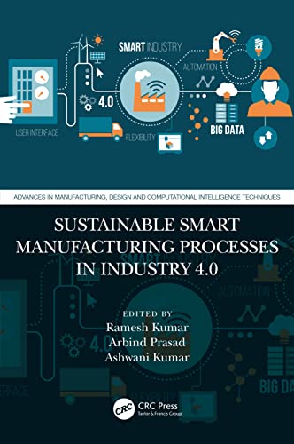Sustainable Smart Manufacturing Processes in Industry 4.0 (Advances in Manufacturing, Design and Computational Intelligence Techniques) von CRC Press