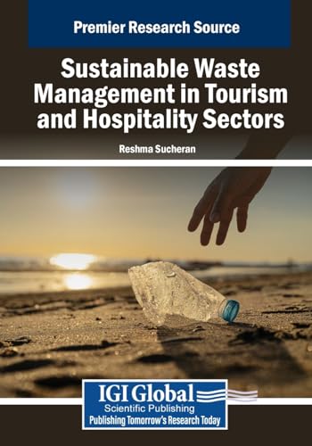 Sustainable Waste Management in the Tourism and Hospitality Sectors (Advances in Hospitality, Tourism, and the Services Industry) von IGI Global