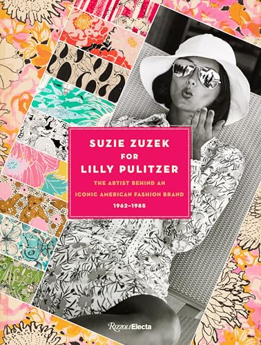 Suzie Zuzek for Lilly Pulitzer: The Artist Behind an Iconic American Fashion Brand, 1962-1985 von Rizzoli Electa