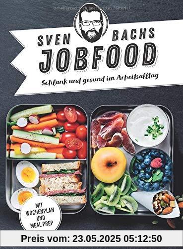 Sven Bachs Jobfood: Schlank und gesund im Arbeitsalltag. Mit Wochenplan und Meal Prep.