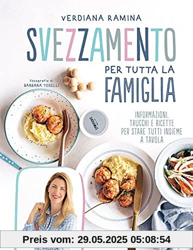 Svezzamento per tutta la famiglia. Informazioni, trucchi e ricette per stare tutti insieme a tavola