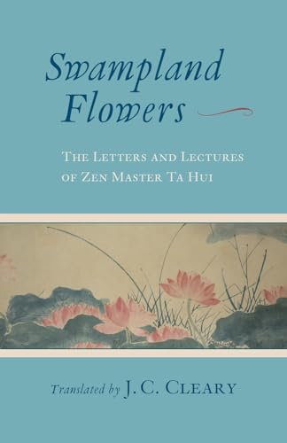 Swampland Flowers: The Letters and Lectures of Zen Master Ta Hui von Shambhala