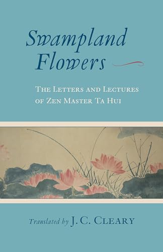 Swampland Flowers: The Letters and Lectures of Zen Master Ta Hui von Shambhala Publications