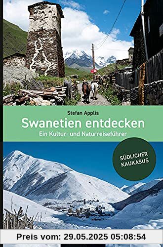 Swanetien entdecken: Ein Kultur- und Naturreiseführer für Georgien Swanetien entdecken: Ein Kultur- und Naturreiseführer für Georgien