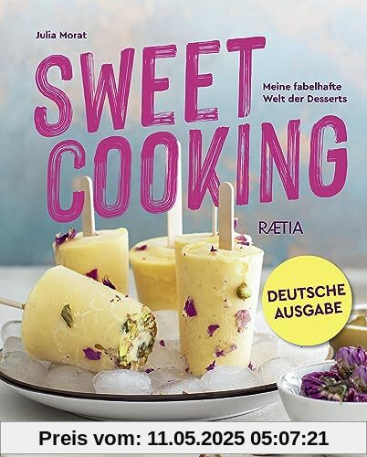 Sweet Cooking: Meine fabelhafte Welt der Desserts