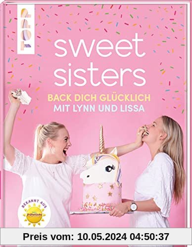 Sweet Sisters - Back dich glücklich mit Lynn und Lissa: Die besten Backrezepte von Lynn und Lissa - bekannt aus dem SAT 1 Frühstücksfernsehen