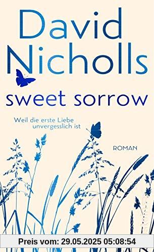 Sweet Sorrow: Weil die erste Liebe unvergesslich ist Sweet Sorrow: Weil die erste Liebe unvergesslich ist
