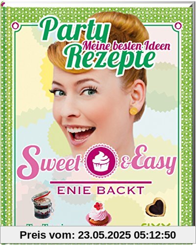 Sweet & Easy - Enie backt: Party Rezepte
