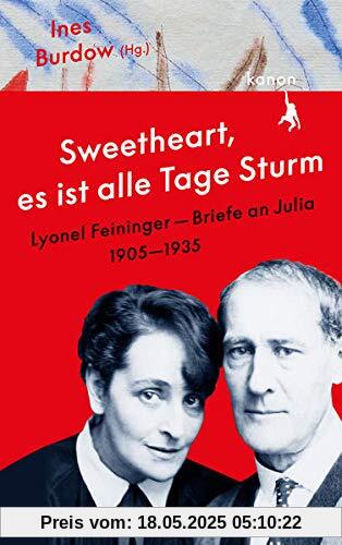 »Sweetheart, es ist alle Tage Sturm« Lyonel Feininger – Briefe an Julia: 1905–1935 »Sweetheart, es ist alle Tage Sturm« Lyonel Feininger – Briefe an Julia: 1905–1935