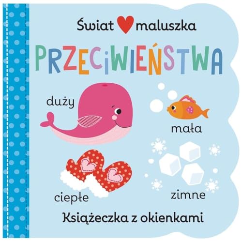 Świat maluszka. Przeciwieństwa. Książeczka z okienkami (KSIĄŻKA Z OKIENKAMI) von Olesiejuk