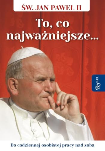 Święty Jan Paweł II To co najważniejsze, Do codziennej osobistej pracy nad sobą von Rafael