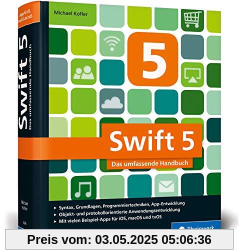 Swift 5: Das umfassende Handbuch. Apps entwickeln für iOS, macOS und tvOS. Ideal für Umsteiger von Objective-C.