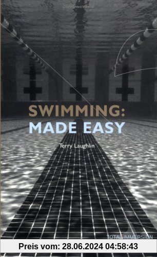 Swimming Made Easy: The Total Immersion Way for Any Swimmer to Achieve Fluency, Ease, Speed in Any Stroke