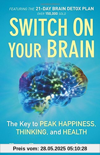 Switch On Your Brain: The Key to Peak Happiness, Thinking, and Health