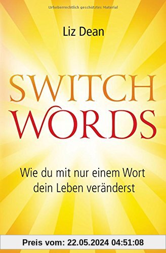 Switchwords: Wie du mit nur einem Wort dein Leben veränderst