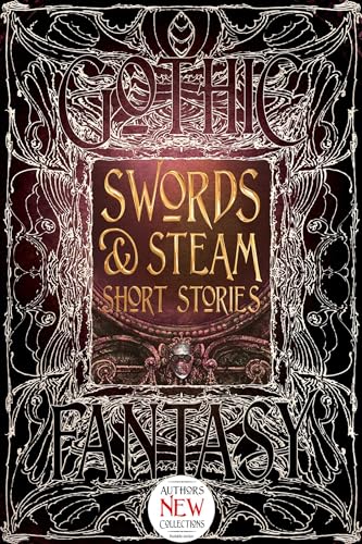 Swords & Steam Short Stories (Gothic Fantasy) von Flame Tree Collections