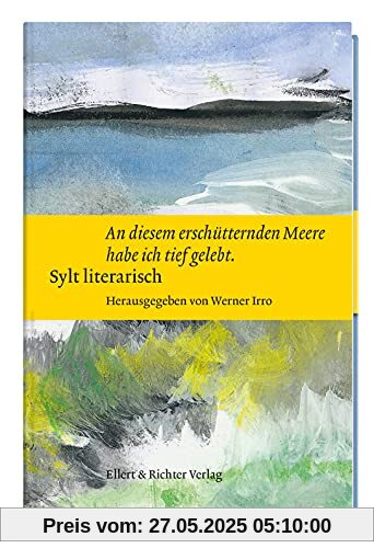 Sylt literarisch „An diesem erschütternden Meere habe ich tief gelebt“: mit Aquarellen von Ingo Kühl Sylt literarisch „An diesem erschütternden Meere habe ich tief gelebt“: mit Aquarellen von Ingo Kühl