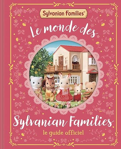 Sylvanian Families - Le Monde des Sylvanian Families - Le Guide officiel von DRAGON D OR