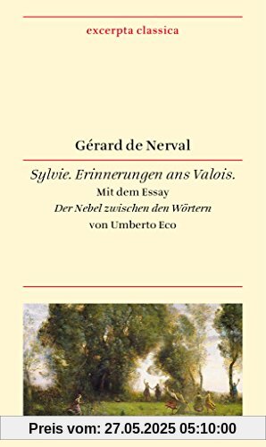 Sylvie: Erinnerungen ans Valois. Französisch - Deutsch. Mit dem Essay »Der Nebel zwischen den Wörtern« von Umberto Eco (Excerpta classica)