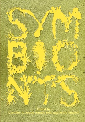 Symbionts: Contemporary Artists and the Biosphere Symbionts: Contemporary Artists and the Biosphere