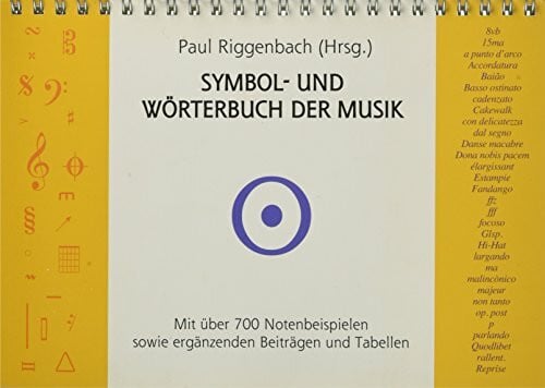 Symbol- und Wörterbuch der Musik: Mit über 700 Notenbeispielen sowie ergänzenden Beiträgen und...