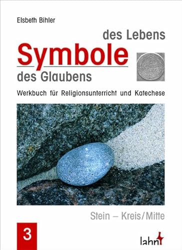 Symbole des Lebens - Symbole des Glaubens III: Stein - Kreis/Mitte - Werkbuch für Religionsunterricht und Katechese: Band III: Stein - Kreis/Mitte - Werkbuch für Religionsunterricht und Katechese von Lahn-Verlag