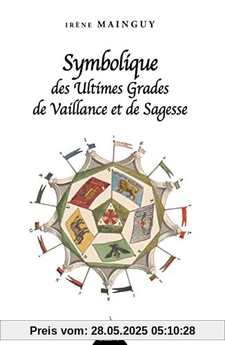 Symbolique des ultimes grades de vaillance et de sagesse - Rite Ecossais Ancien et Accepté du 31e au: Rite Ecossais Ancien et Accepté du 31e au 33e degré