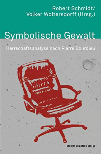 Symbolische Gewalt: Herrschaftsanalyse nach Pierre Bourdieu (Theorie und Methode)