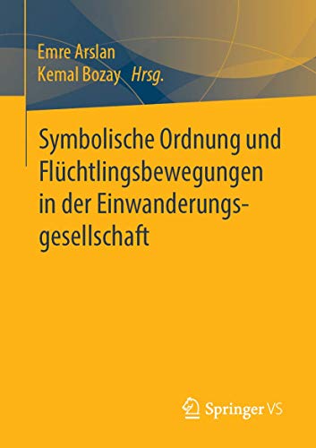 Symbolische Ordnung und Flüchtlingsbewegungen in der Einwanderungsgesellschaft von Springer VS