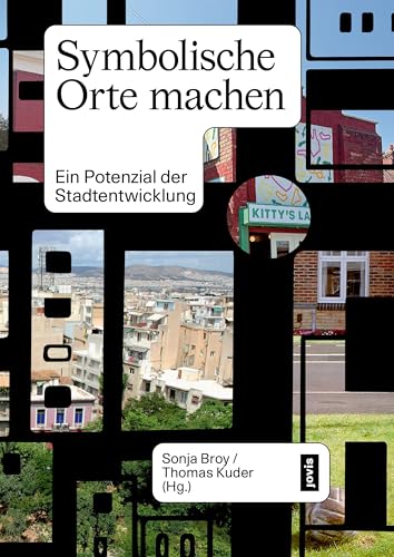 Symbolische Orte machen: Ein Potenzial der Stadtentwicklung von JOVIS