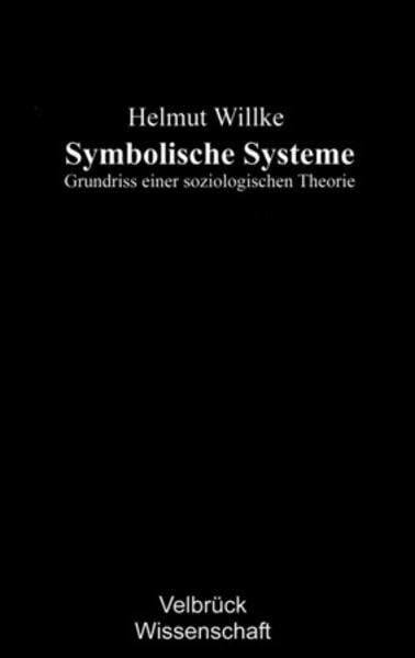 Symbolische Systeme: Grundriss einer soziologischen Theorie Symbolische Systeme: Grundriss einer soziologischen Theorie